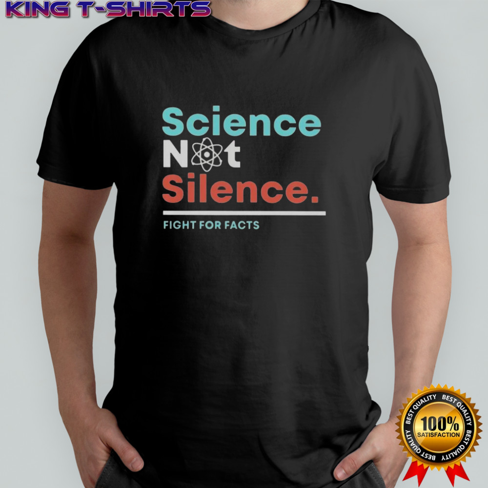Science Not Silence Fight For Facts T-Shirt