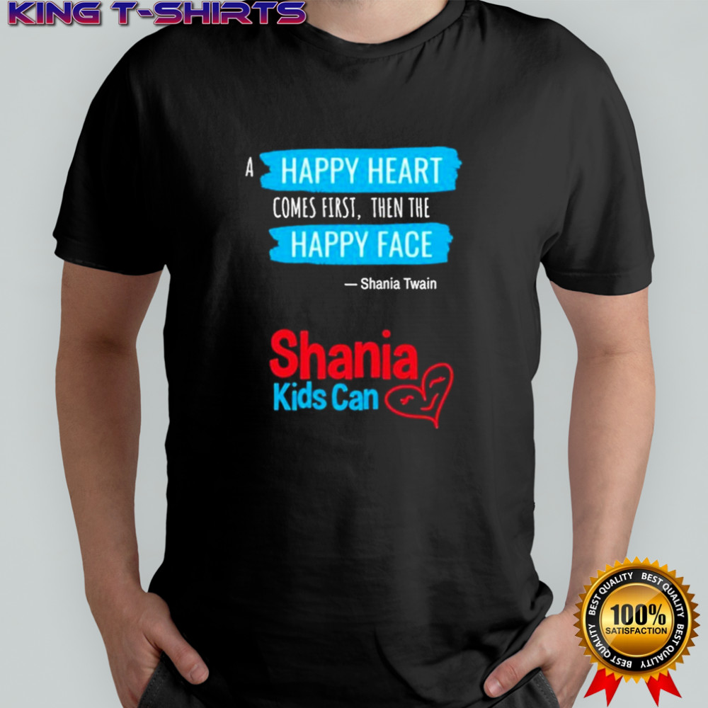 Shania Twain Kids Can Today A Happy Heart Comes First Then The Happy Face T-shirt
