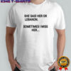 She said her or lebanon sometimes i miss her shirt