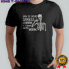 Skeleton How To Avoid Stress At Work I Don’t Go To Work T-Shirt