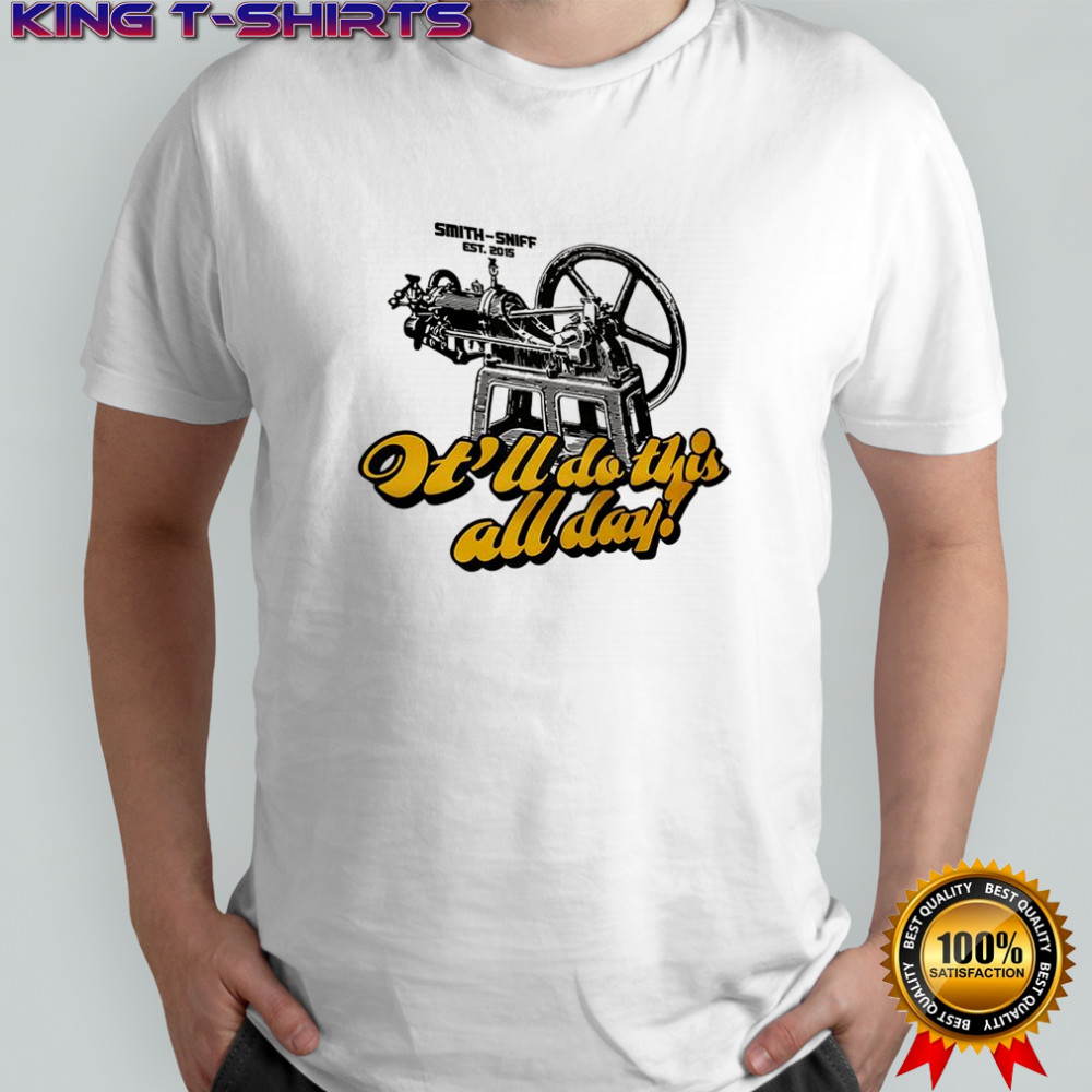 Smith-Sniff It’ll do this all day shirt