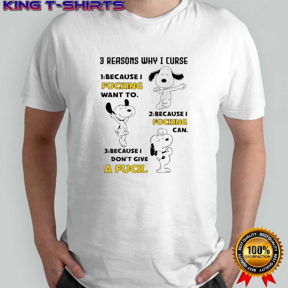 Snoopy 3 reasons why i curse because i fucking want to can don’t give a fuck shirt