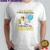 Snoopy and Woodstock I Have The Ability To Drive People Crazy I’m Not Sure If I Was Born With It shirt
