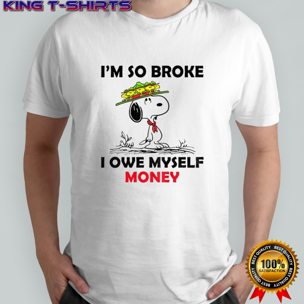 Snoopy and Woodstock I’m so broke I owe myself money shirt