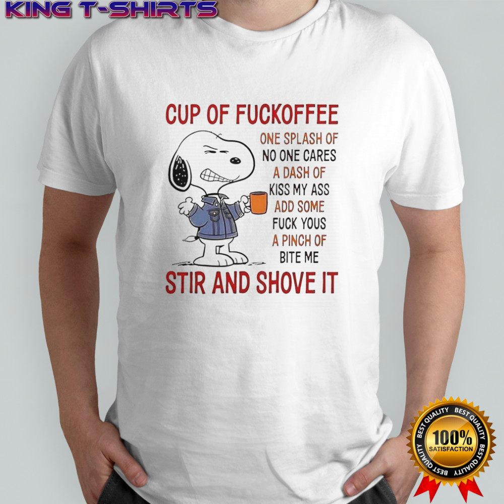 Snoopy Cup Of Fuckoffee Stir And Shove It T-Shirt