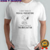 Snoopy I Didn’t Mean To Push All Your Buttons T-Shirt