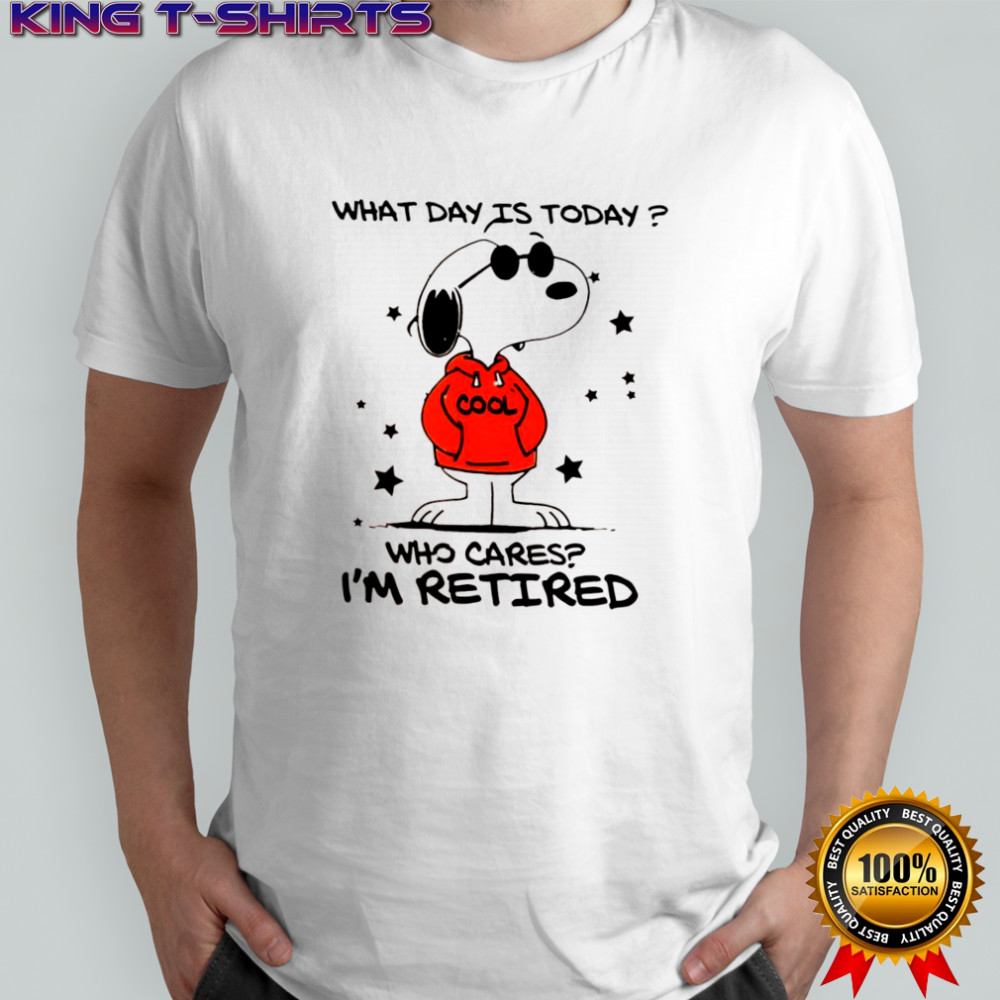 Snoopy Joe Cool what day is today cool who cares i’m retired shirt