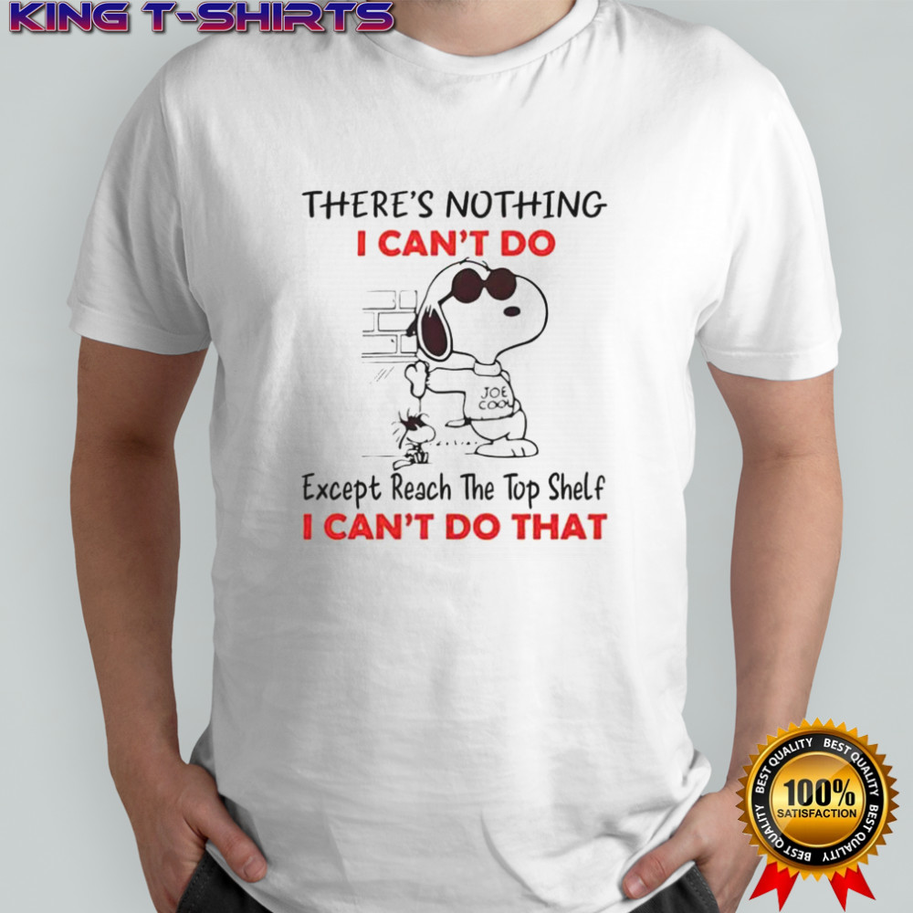 Snoopy There’s Nothing I Can’t Do Except Reach The Top Shelf T-Shirt