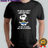 Snoopy we live in a world where the intelligent must keep quiet so that the stupid shirt