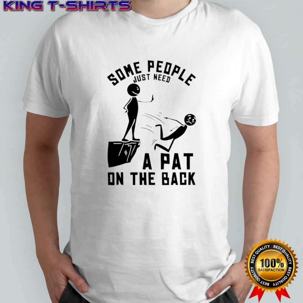 Some people just need a pat on the back shirt