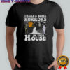 Spooky season there’s some horrors in this house Halloween shirt