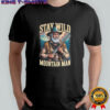 Stay wild mountain man shirt