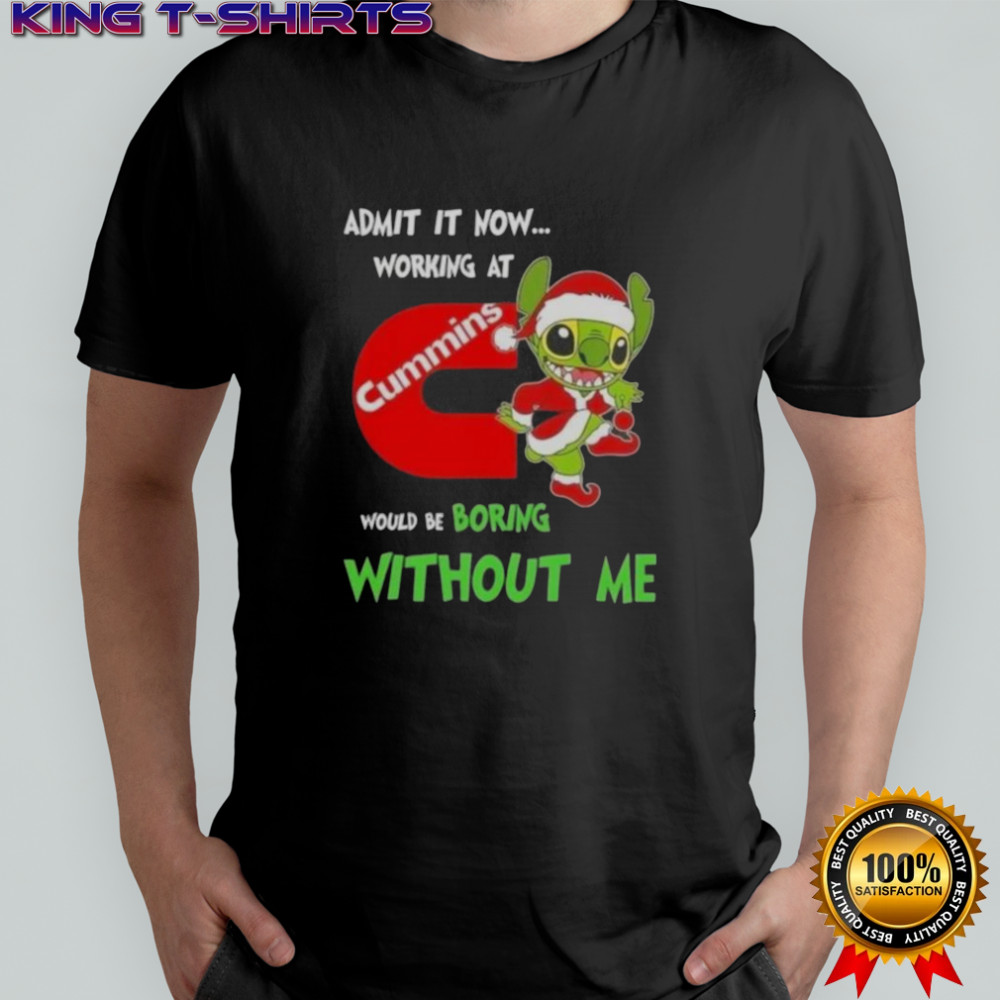 Stitch Admit It Now Working At Cummins Would Be Boring Without Me T-Shirt