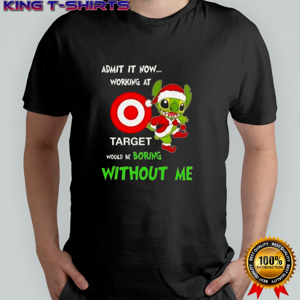 Stitch Admit It Now Working At Target Would Be Boring Without Me T-Shirt