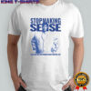 Stop making sense I got a big shirt and nothing is better than this is it shirt