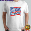Stop pretending your racism is patriotism T-shirt
