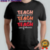Teach compassion teach kindness teach confidence shirt