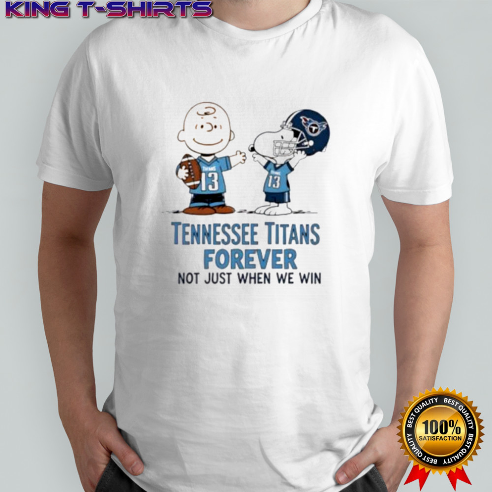 Tennessee Titans Charlie Brown Snoopy Titans Forever Not Just When We Win shirt