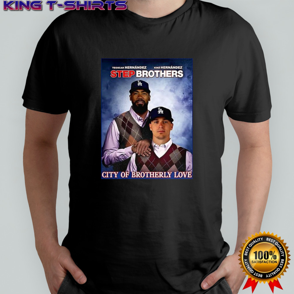 Teoscar Hernández and Kiké Hernández Los Angeles Dodgers City of brotherly 2025 Step Brothers shirt