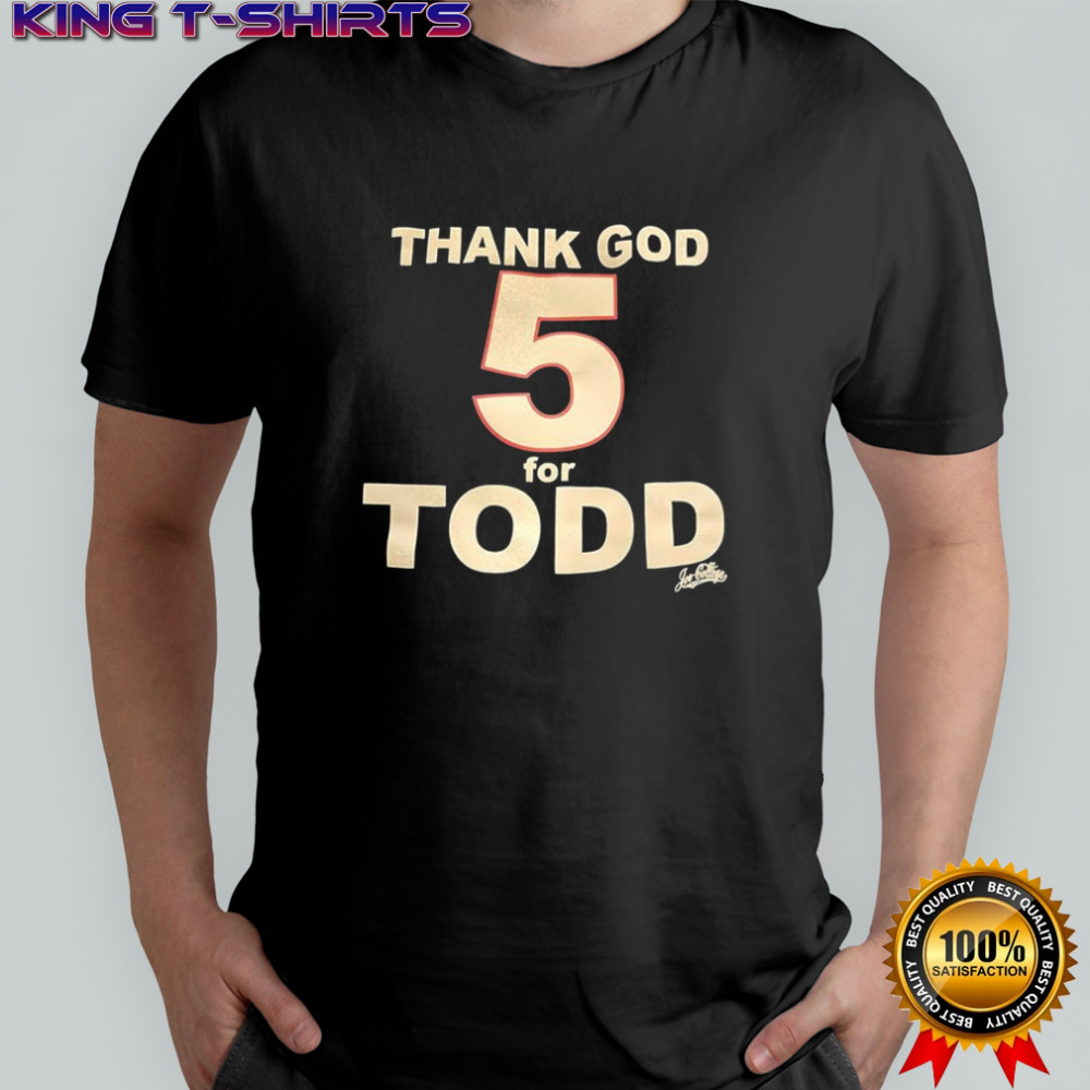 Thank god 5 for Todd shirt