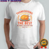 Thanksgiving Bringing Out The Best In Family Dysfunction T-Shirt