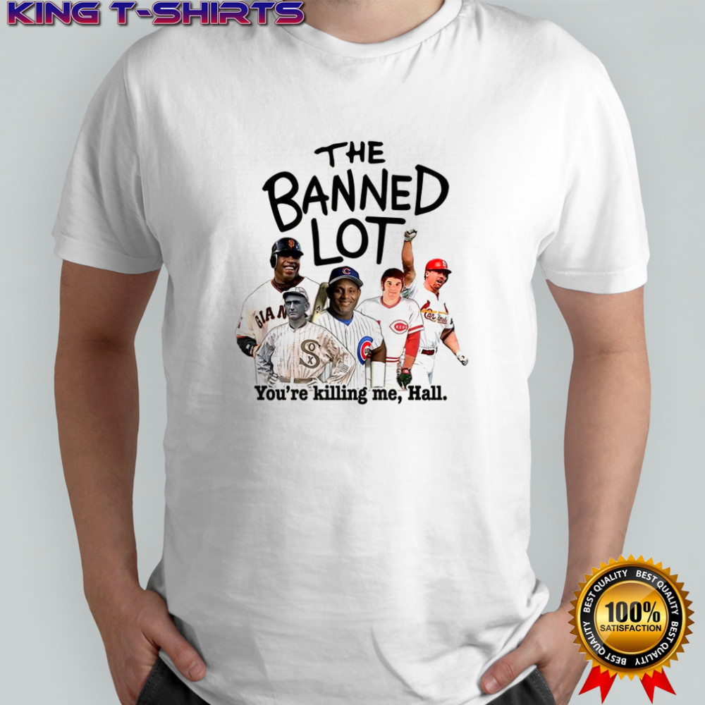 The Banned Lot you’re killing me Hall shirt