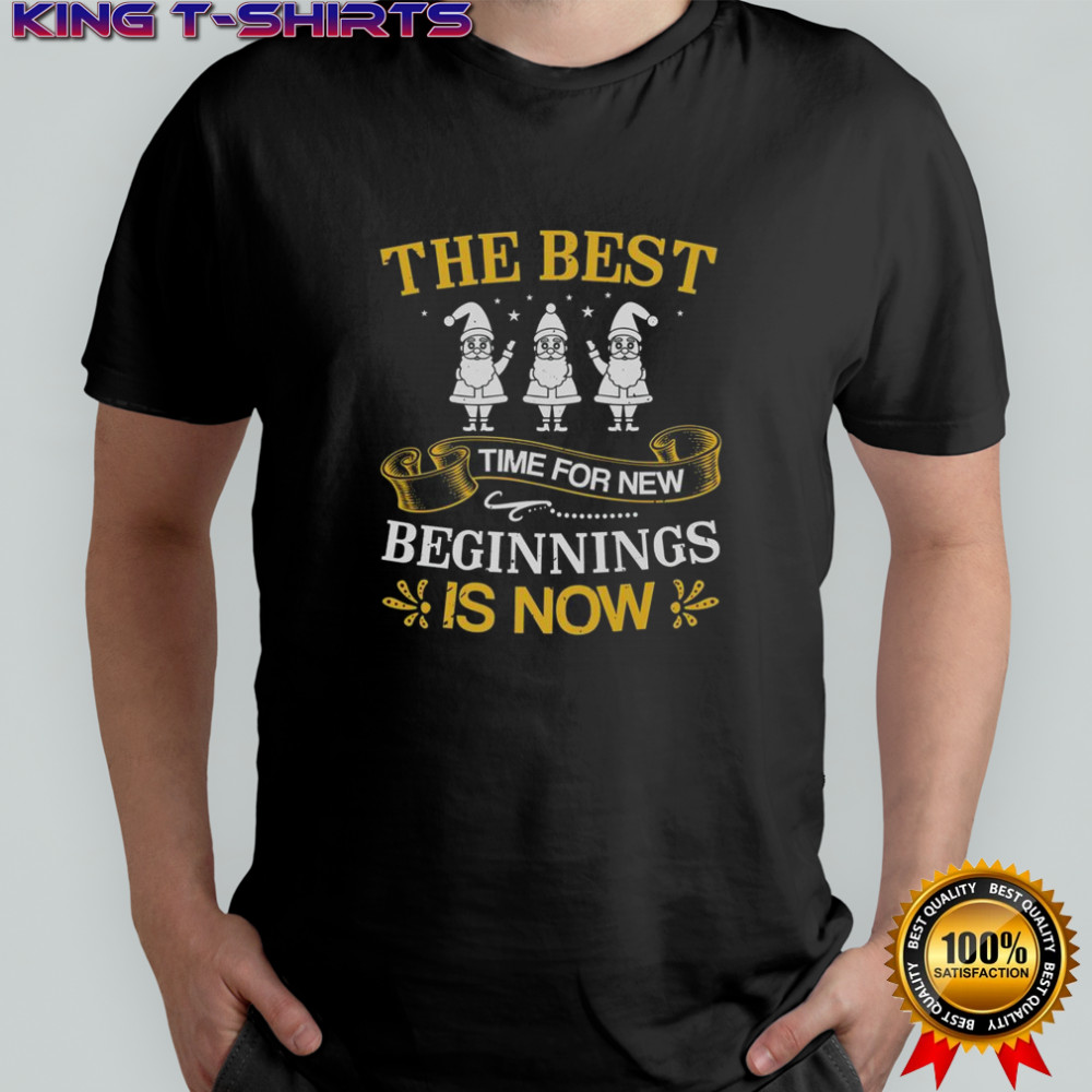 The Best Time For New Beginnings Is Now T-Shirt
