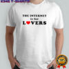 The internet is for lovers shirt
