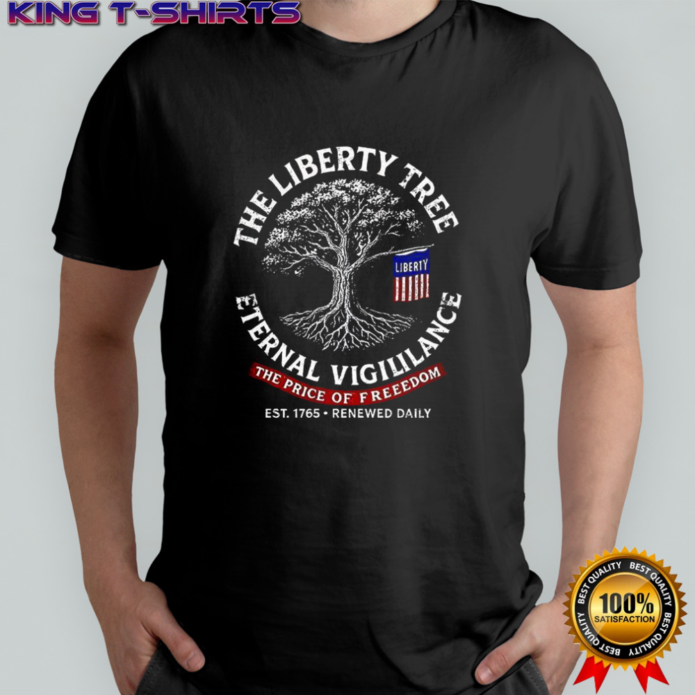 The Liberty tree eternal vigilance the price of Freedom shirt