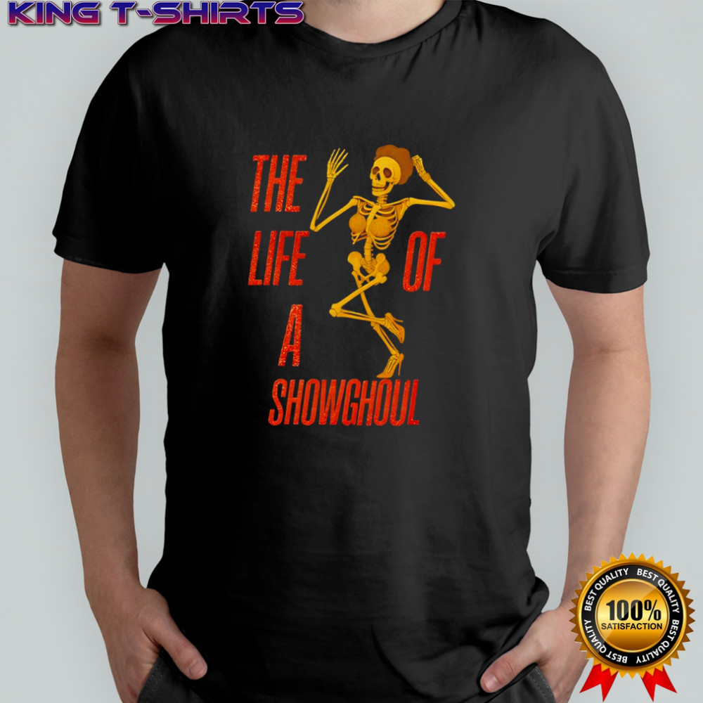 The Life Of A Showghoul skeleton shirt