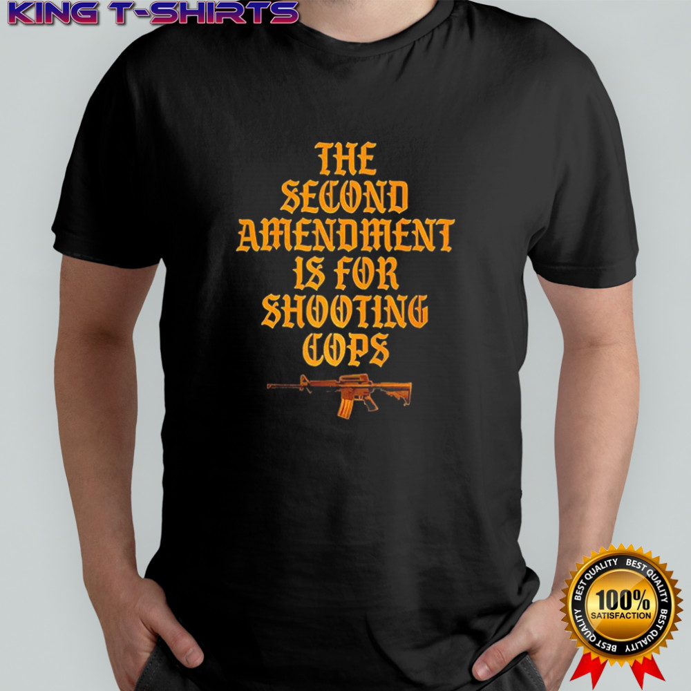 The second Amendment is for shooting cops sarcastic shirt