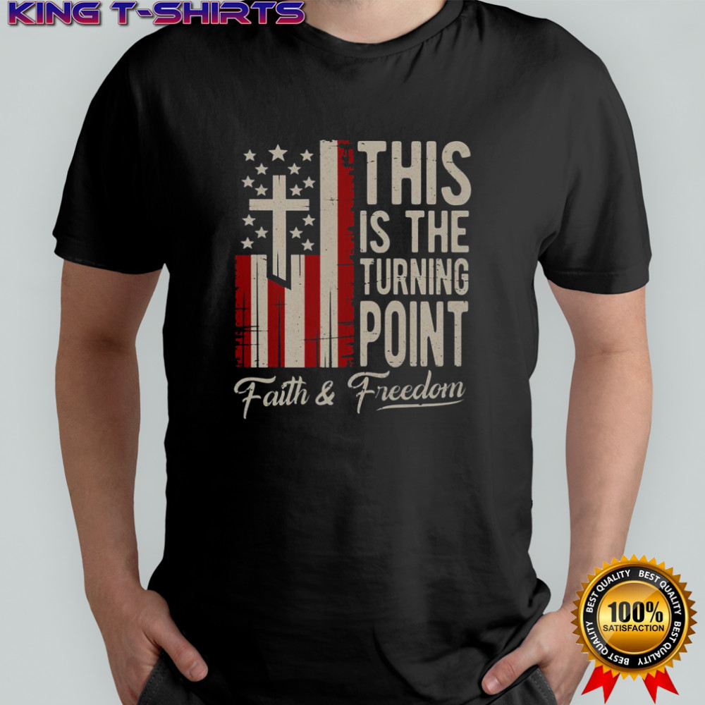 This Is The Turning Point Patriotic Faith & Freedom USA T-Shirt