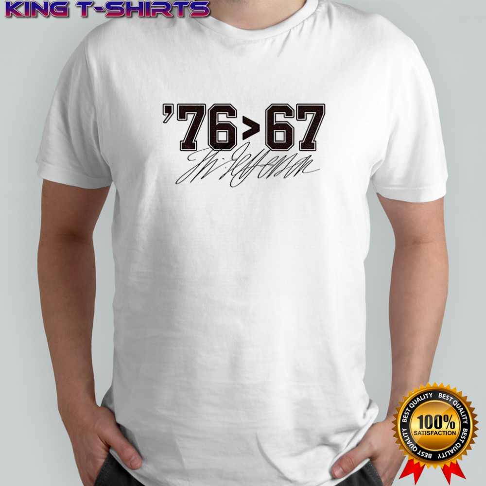 Thomas Jefferson 76 than 67 funny meme signature shirt