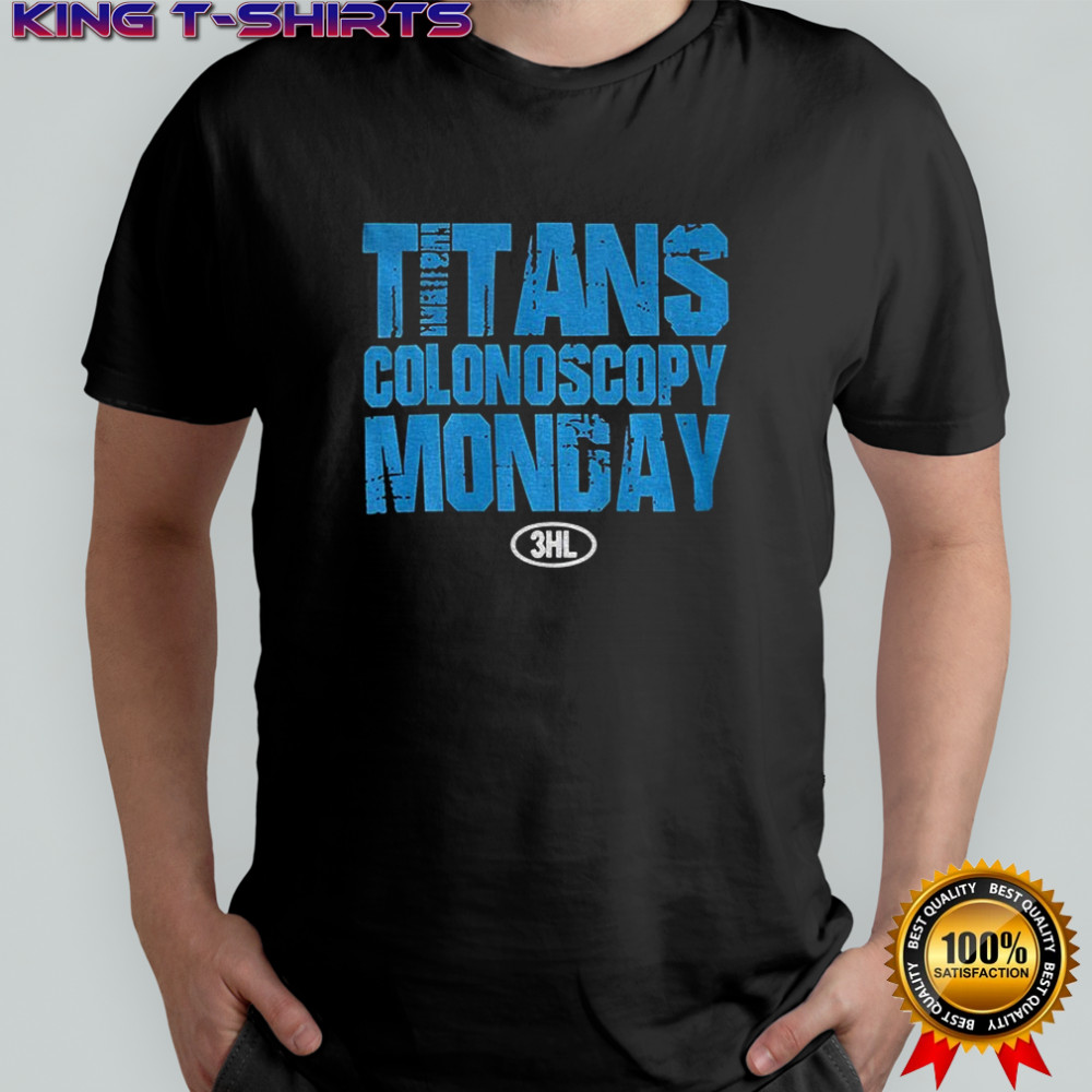 Titans Colonoscopy Monday 3HL shirt