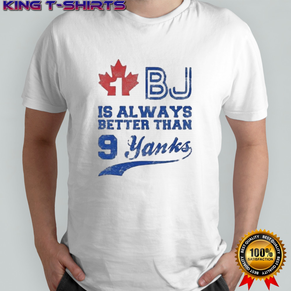 Toronto Blue Jays 1 Bj Is Always Better Than 9 Yanks T-Shirt
