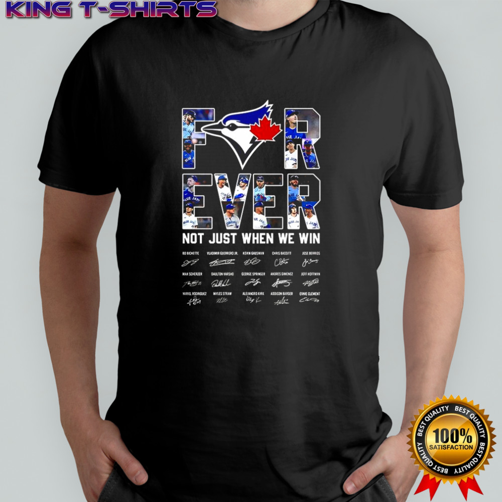 Toronto Blue Jays baseball for ever not just when we win signature shirt