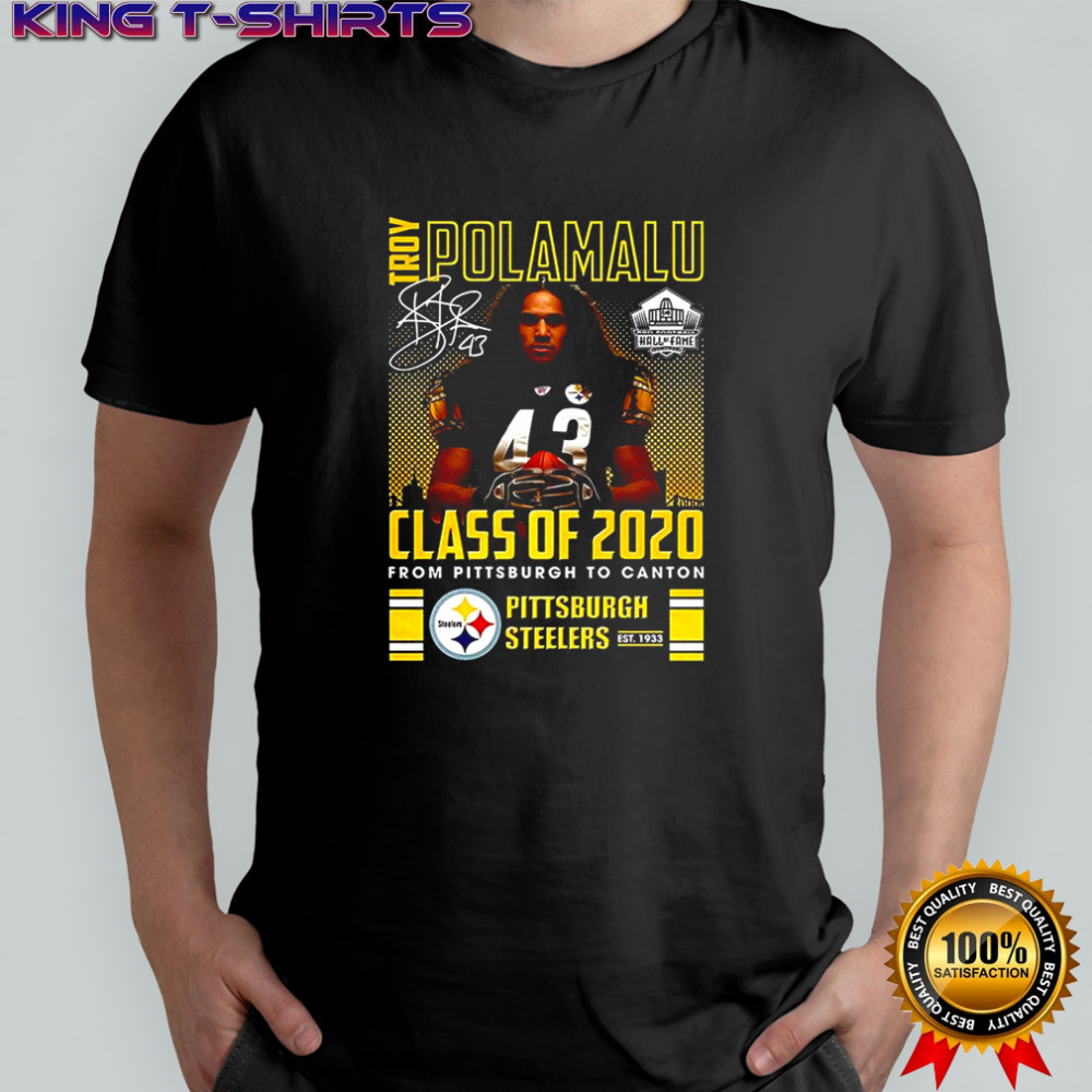 Troy Polamalu Pittsburgh Steelers fooball class of 2020 from Pittsburgh to Canton shirt
