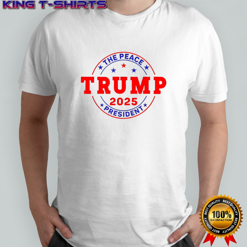 Trump The peace president 2025 shirt