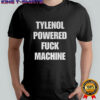 Tylenol powered fuck machine shirt
