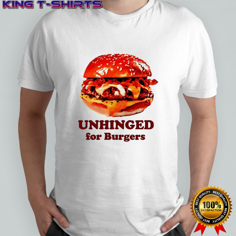 Unhinged For Burger fastfood lovers shirt