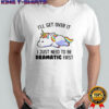 Unicorn I’ll Get Over It I Just Need To Be Dramatic First T-Shirt