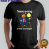 Vance-ing In The Moonlight shirt