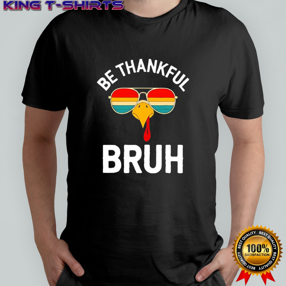 Velto Bruh Thanksgiving Thankful Turkey Boys be thankful bruh shirt