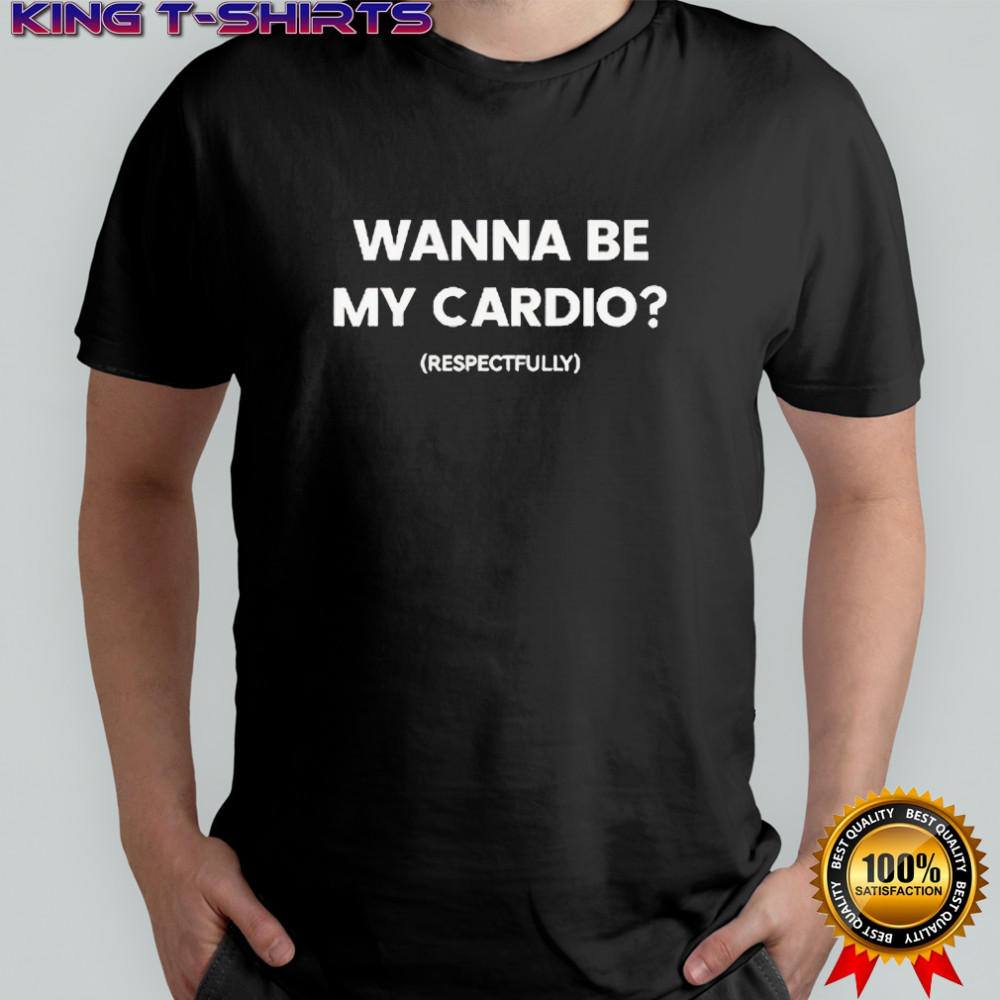 Wanna be my cardio shirt