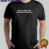 We are aunt tifa we heard you were looking for us shirt