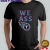 We Ass Tennessee Titans Football NFL logo shirt