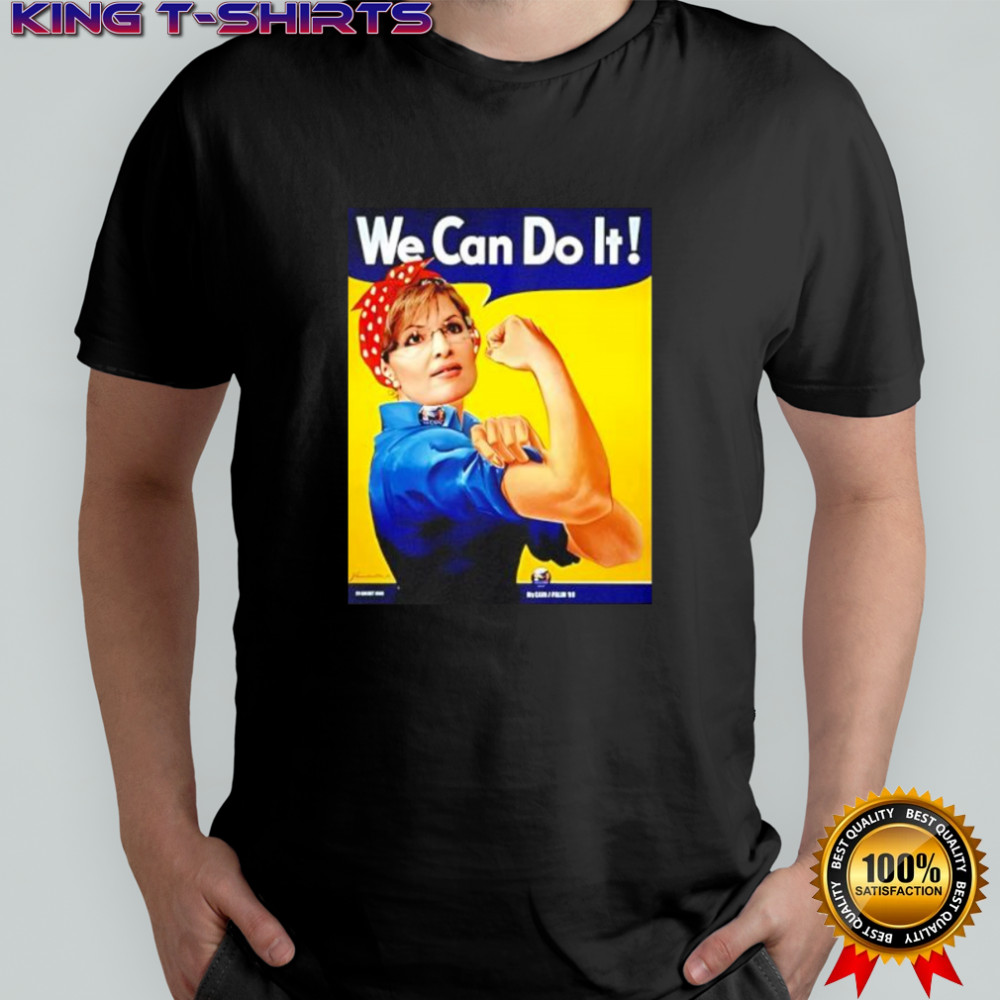We Can Do It Sarah Palin Rosie shirt