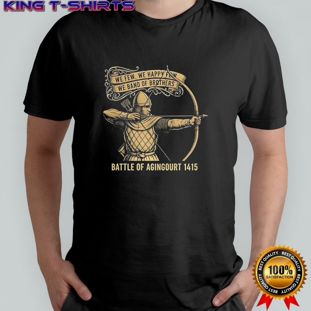 We few we happy few we band of brothers battle of agingourt 1415 medieval warrior shirt