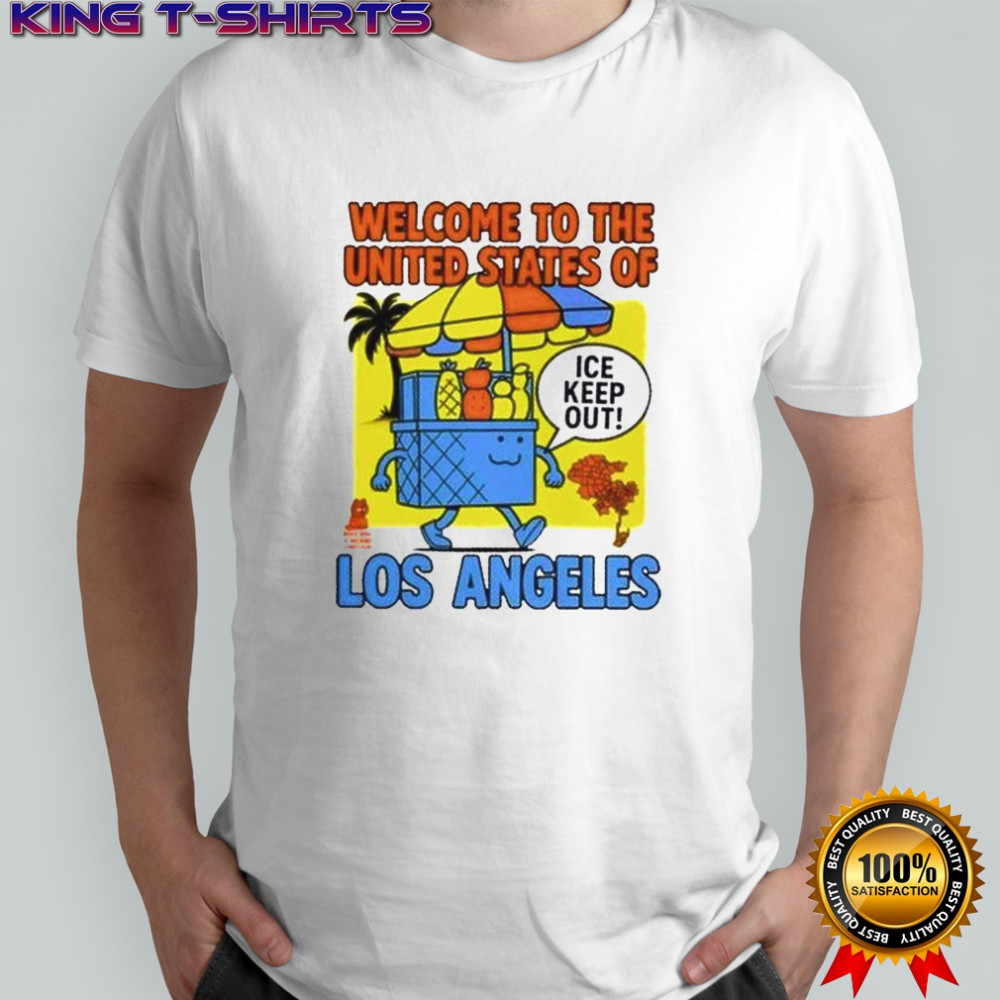 Welcome To The United States Of Ice Keep Out Los Angeles T-Shirt