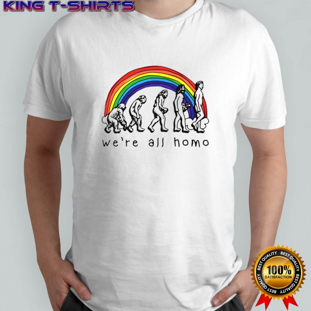 We’re all homo rainbow shirt